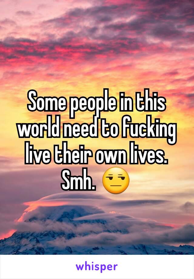 Some people in this world need to fucking live their own lives.
Smh. 😒