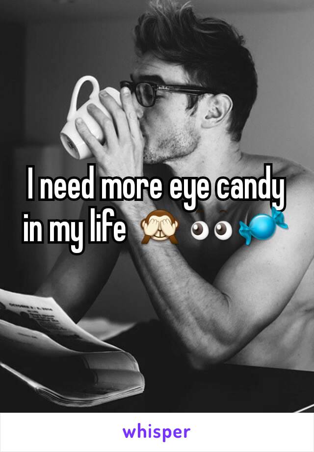 I need more eye candy in my life 🙈👀🍬