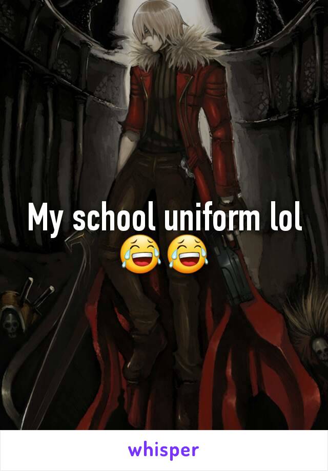 My school uniform lol😂😂