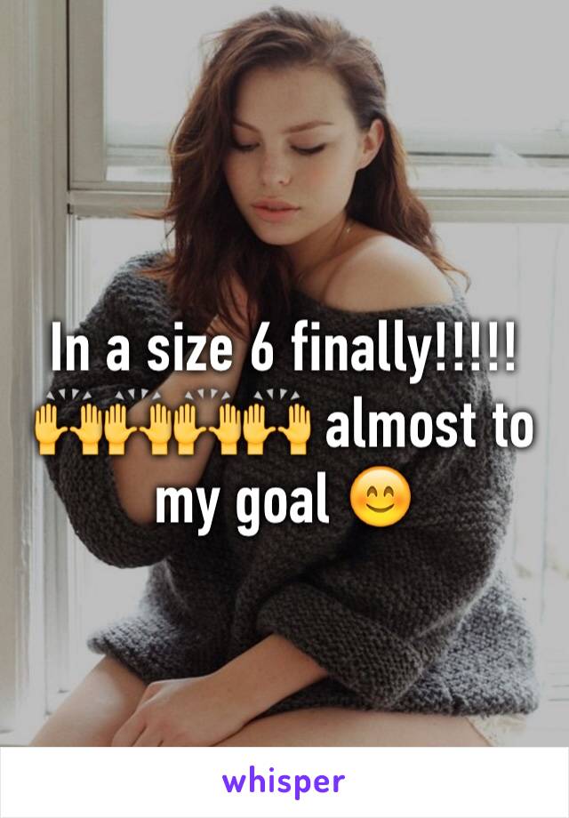 In a size 6 finally!!!!! 🙌🙌🙌🙌 almost to my goal 😊