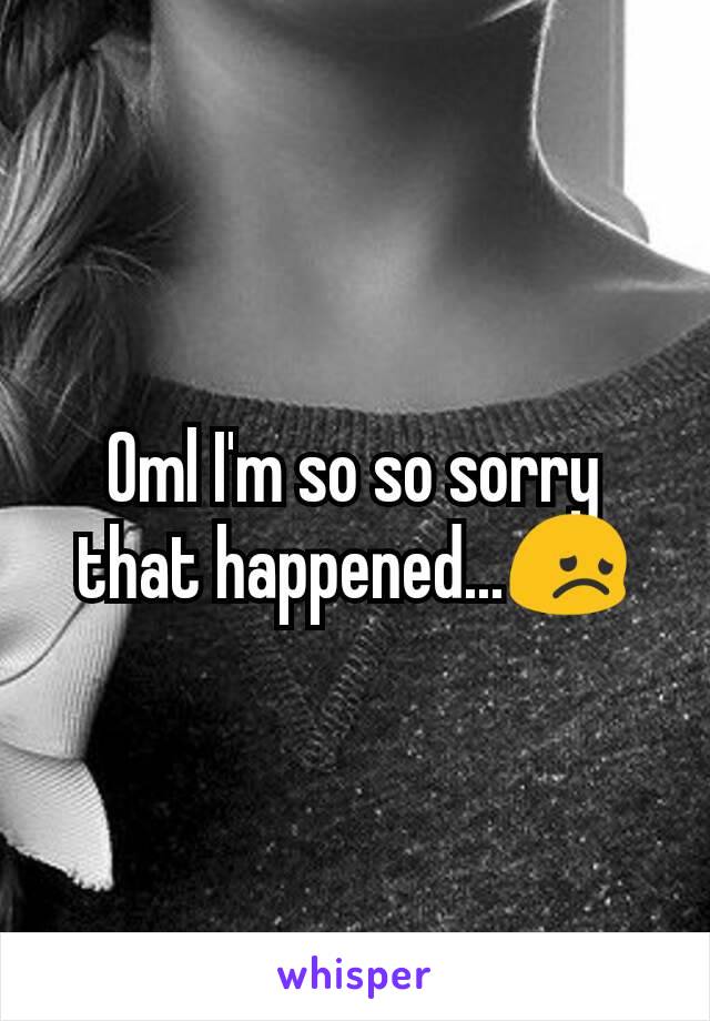 Oml I'm so so sorry that happened...😞