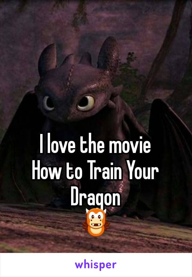 I love the movie
How to Train Your Dragon
🐲