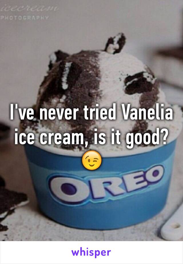 I've never tried Vanelia ice cream, is it good? 😉