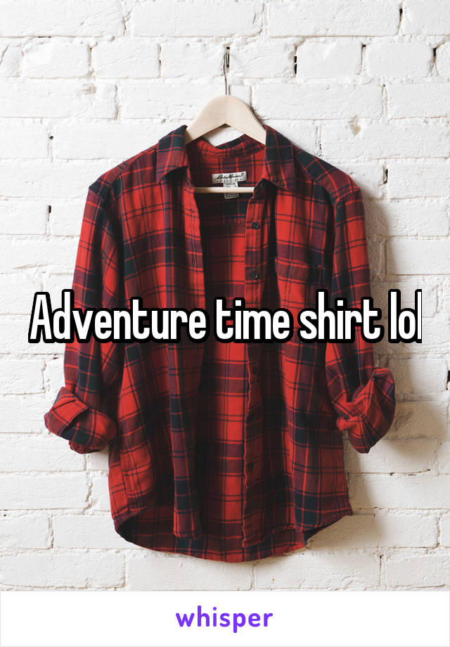 Adventure time shirt lol