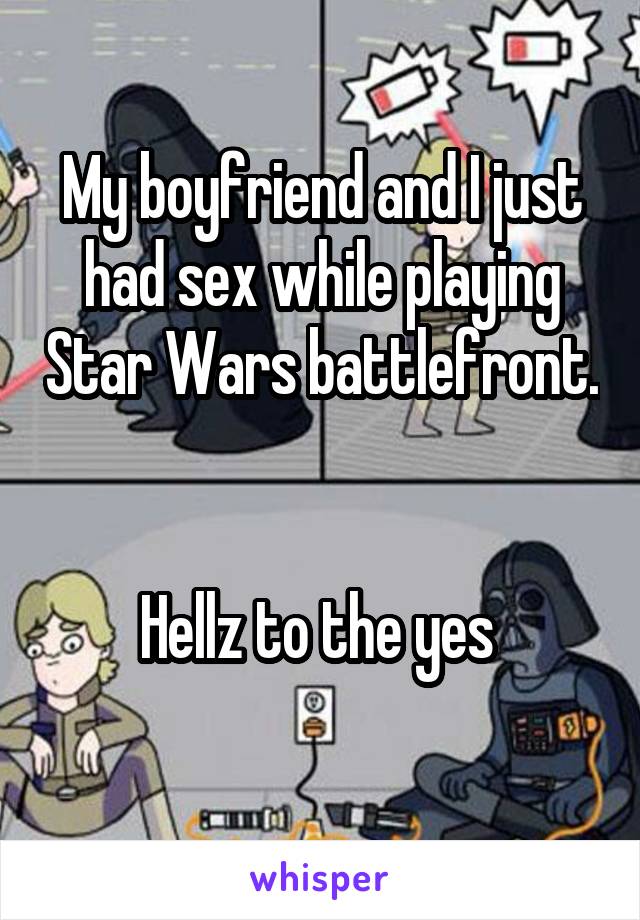 My boyfriend and I just had sex while playing Star Wars battlefront. 

Hellz to the yes 
