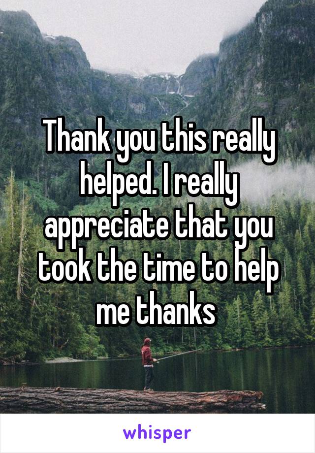 Thank you this really helped. I really appreciate that you took the time to help me thanks 