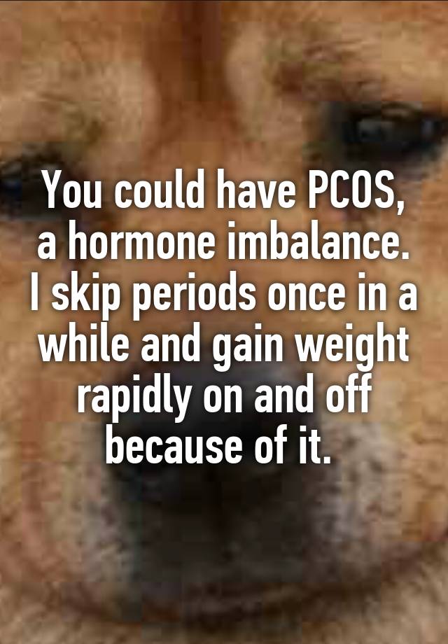 you-could-have-pcos-a-hormone-imbalance-i-skip-periods-once-in-a