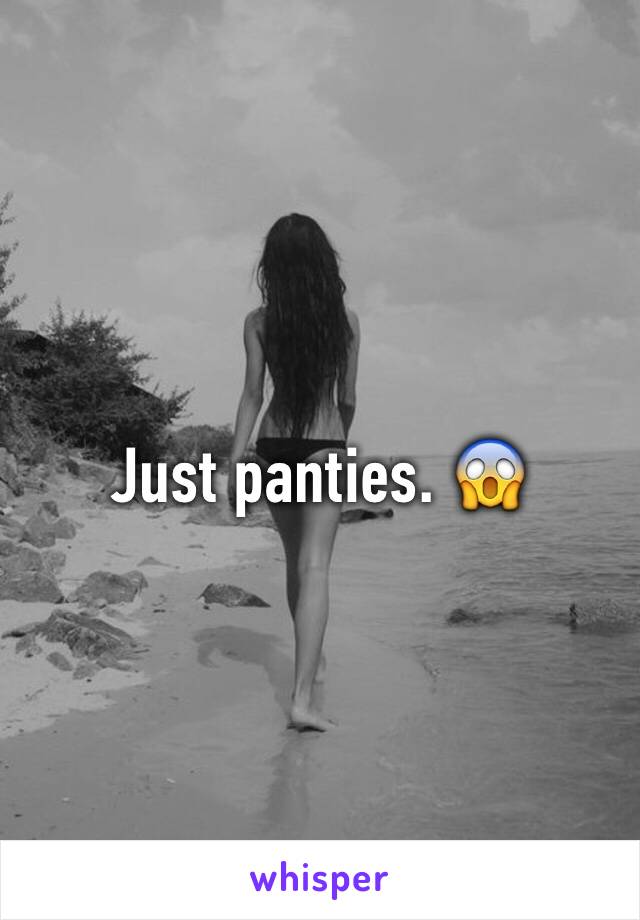 Just panties. 😱