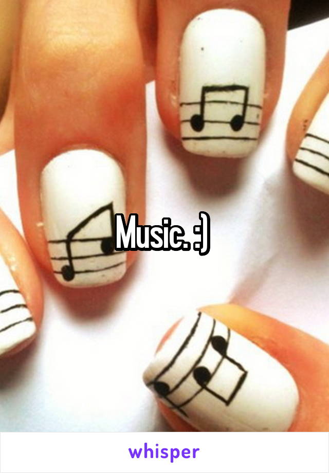 Music. :) 