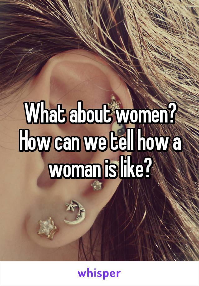 What about women? How can we tell how a woman is like?