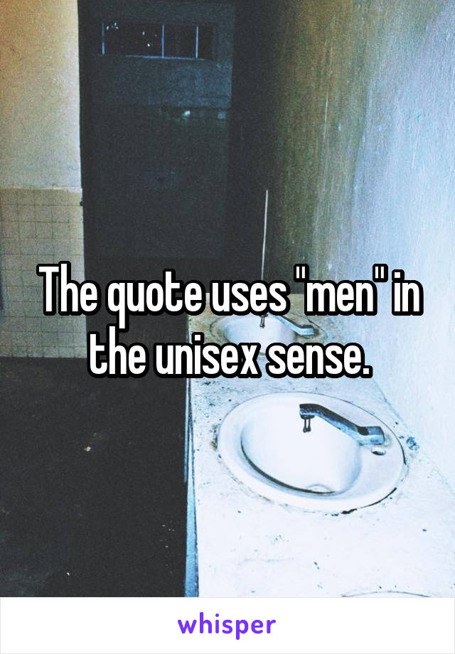 The quote uses "men" in the unisex sense.