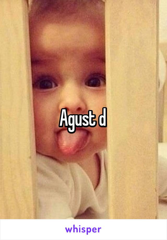 Agust d 