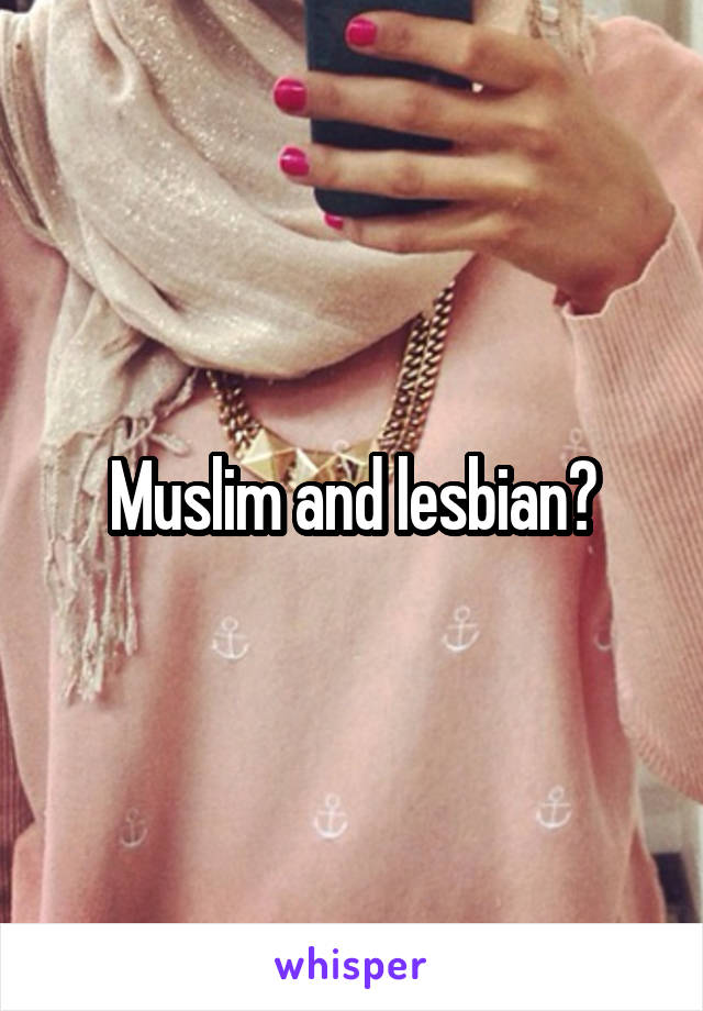 Muslim and lesbian?