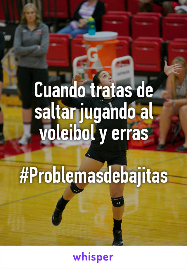 Cuando tratas de saltar jugando al voleibol y erras

#Problemasdebajitas