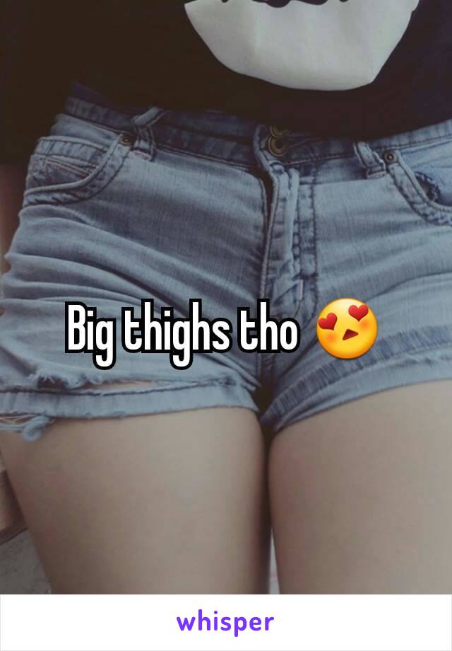 Big thighs tho 😍