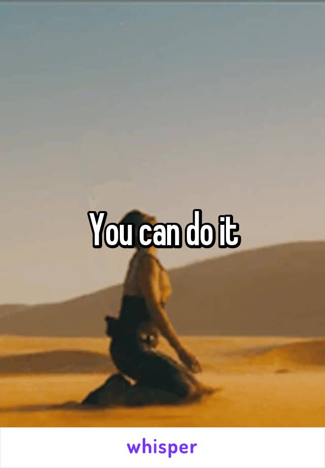 You can do it