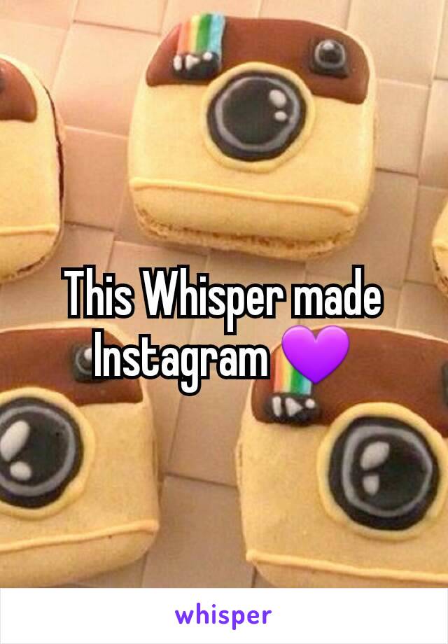 This Whisper made Instagram 💜