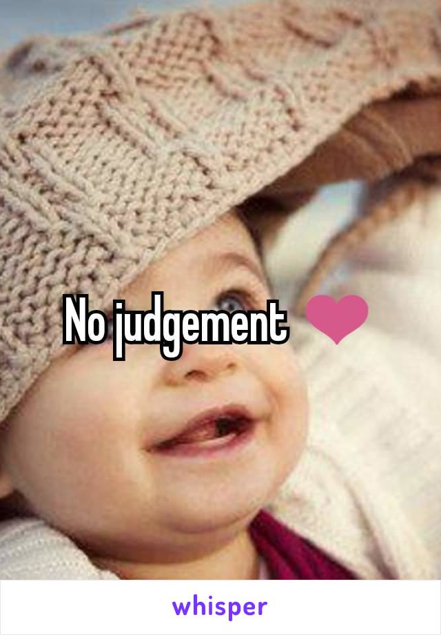 No judgement ❤️