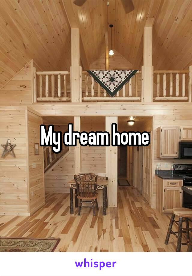 My dream home 