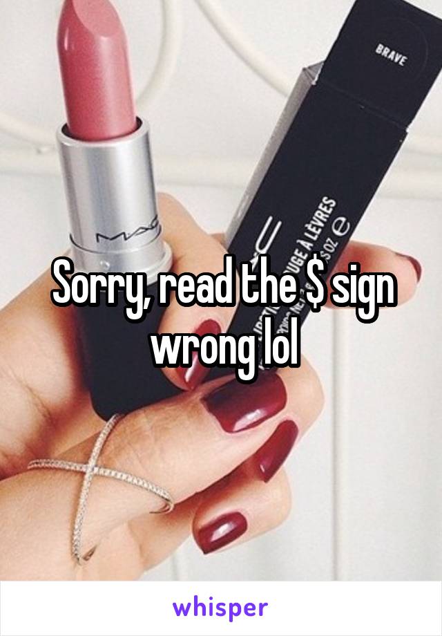 Sorry, read the $ sign wrong lol