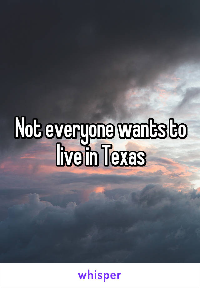 Not everyone wants to live in Texas