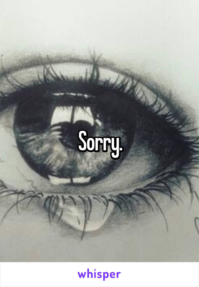 Sorry.