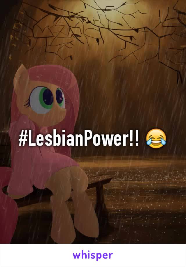 #LesbianPower!! 😂