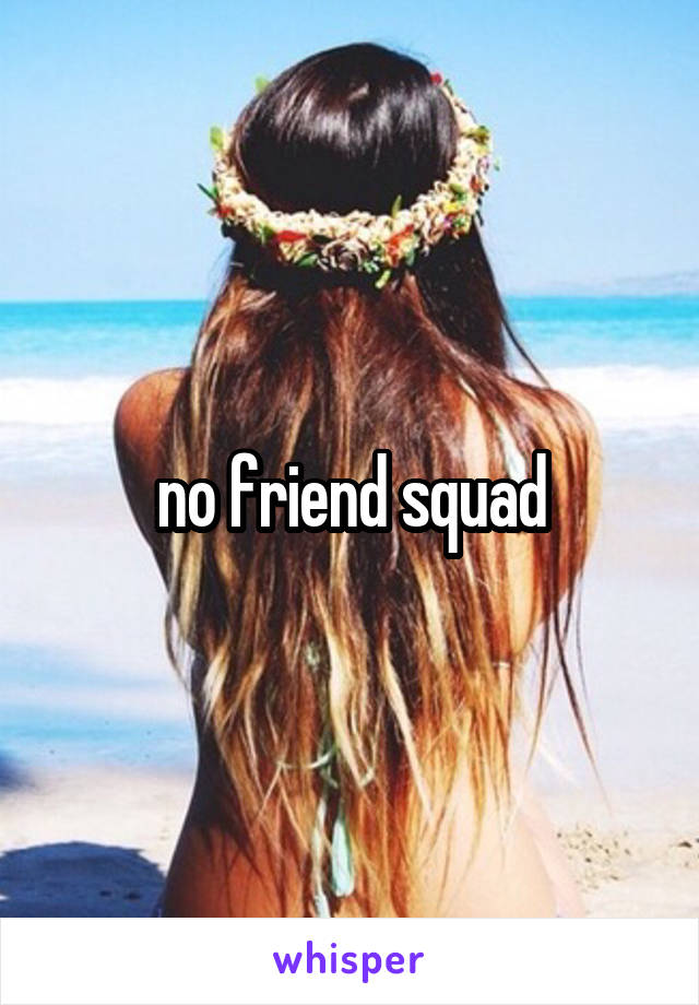 no friend squad