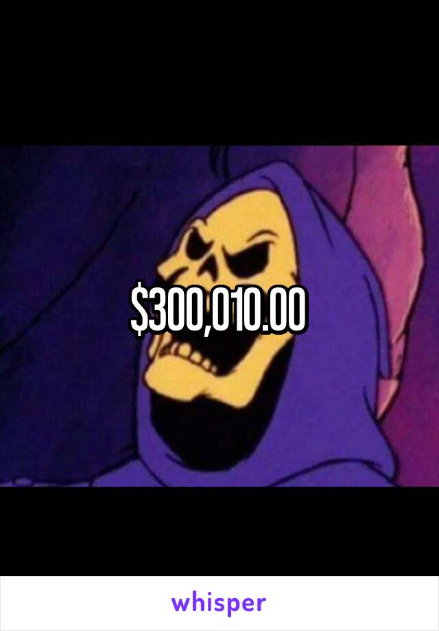 $300,010.00 