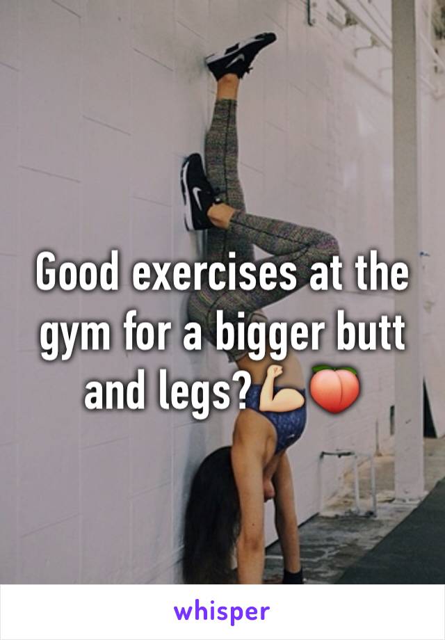 Good exercises at the gym for a bigger butt and legs?💪🏼🍑