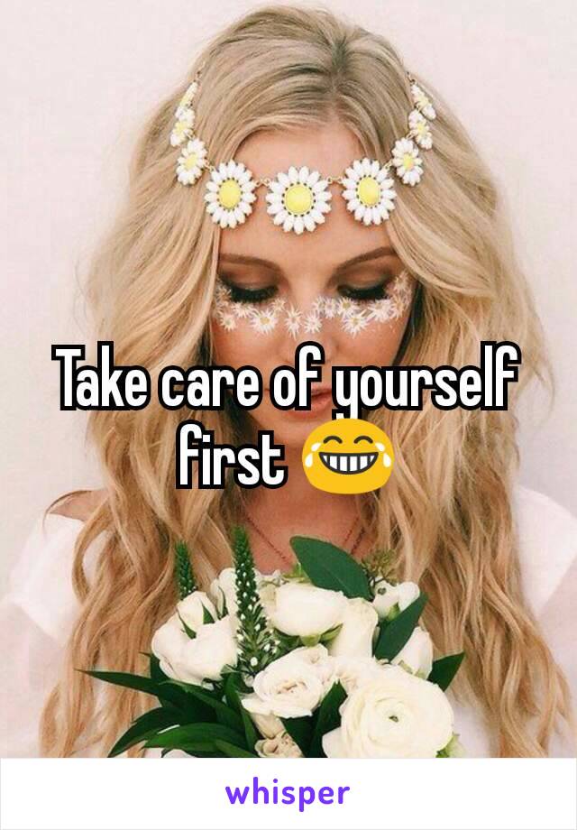 Take care of yourself first 😂