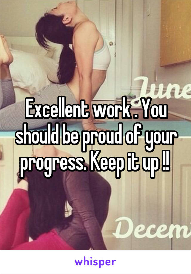 Excellent work . You should be proud of your progress. Keep it up !! 