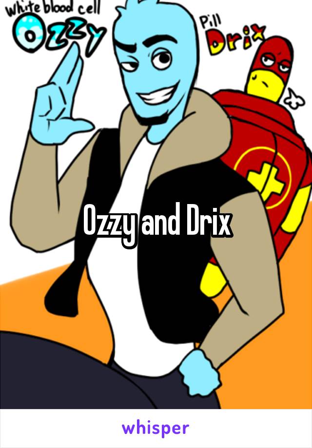 Ozzy and Drix