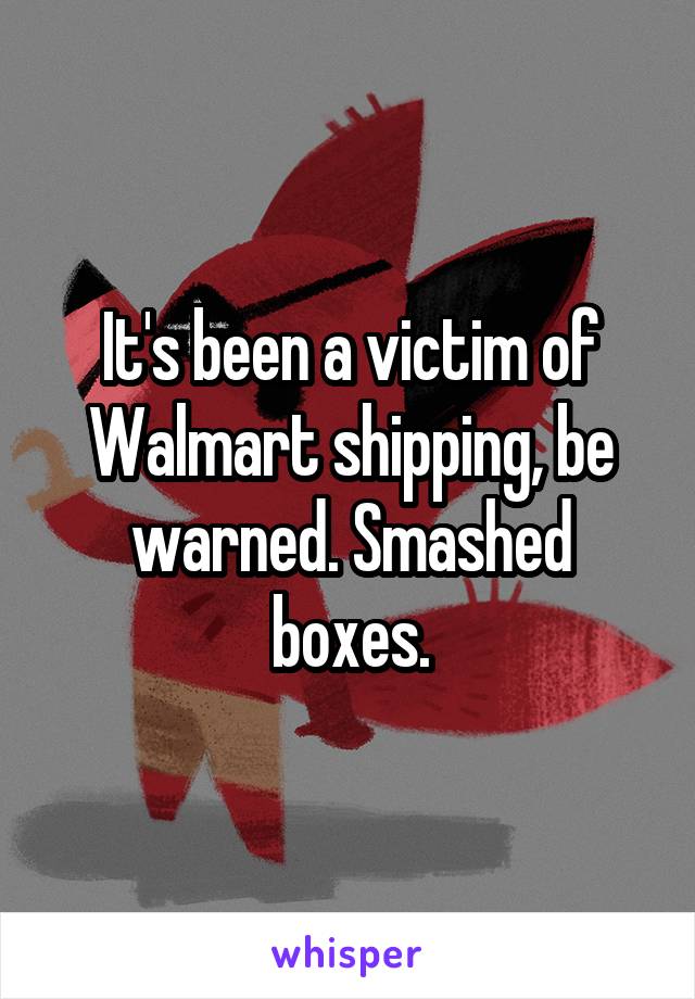 It's been a victim of Walmart shipping, be warned. Smashed boxes.