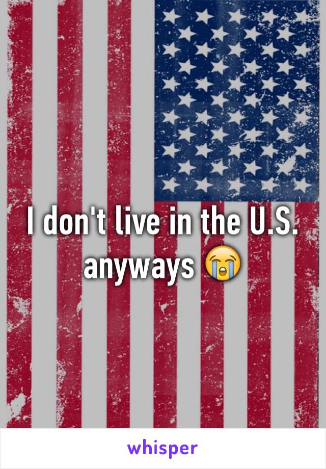 I don't live in the U.S. anyways 😭