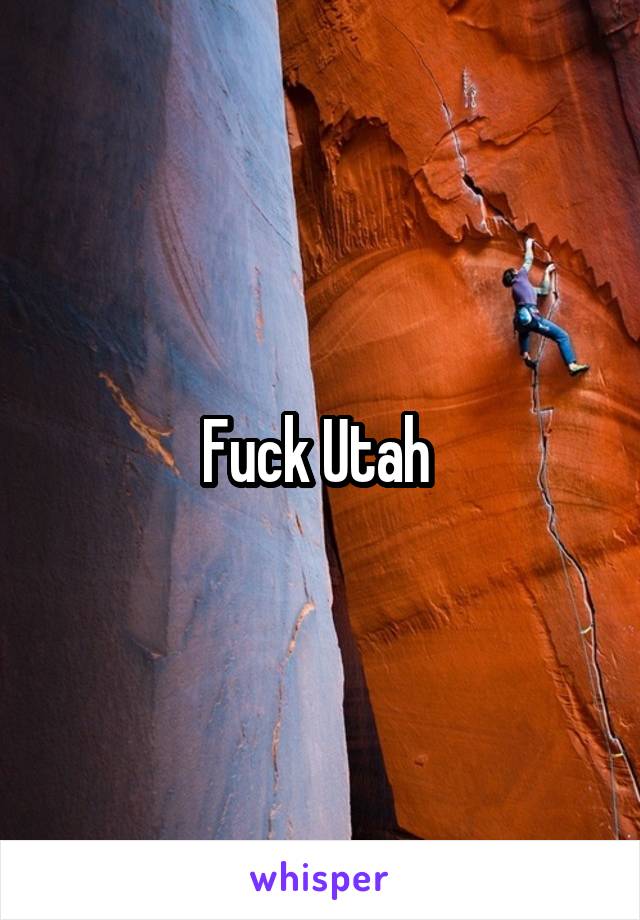 Fuck Utah 