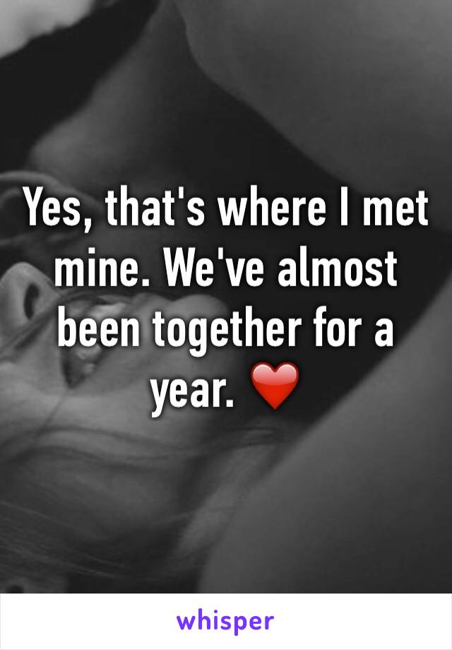 Yes, that's where I met mine. We've almost been together for a year. ❤️