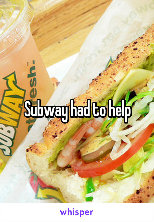 Subway had to help