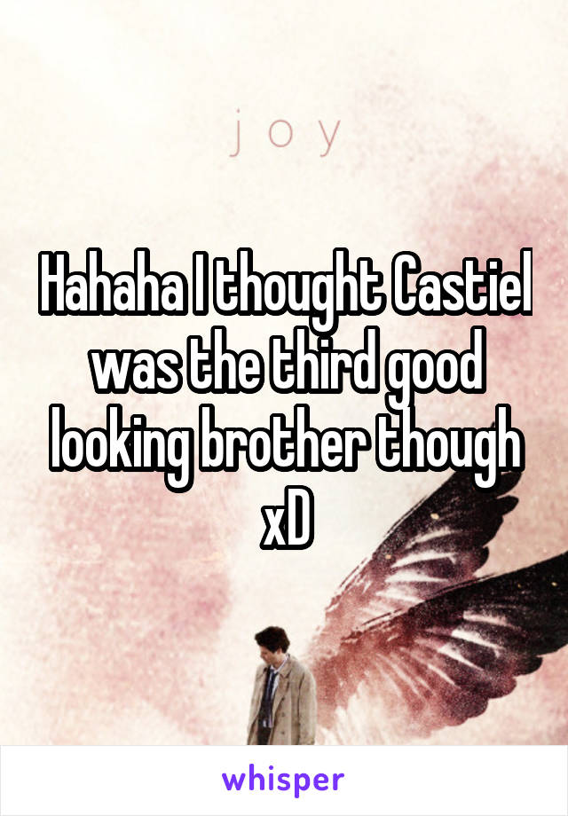 Hahaha I thought Castiel was the third good looking brother though xD