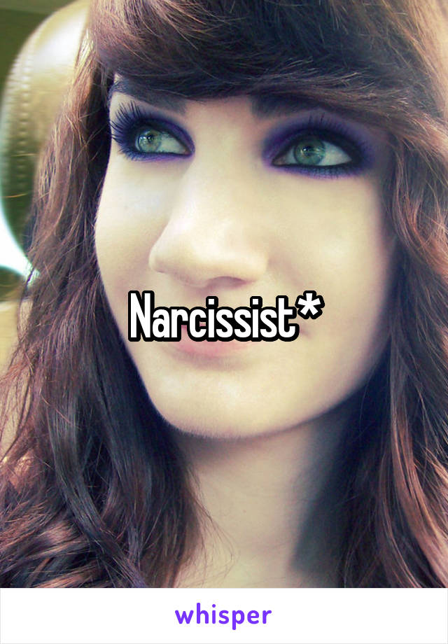 Narcissist*