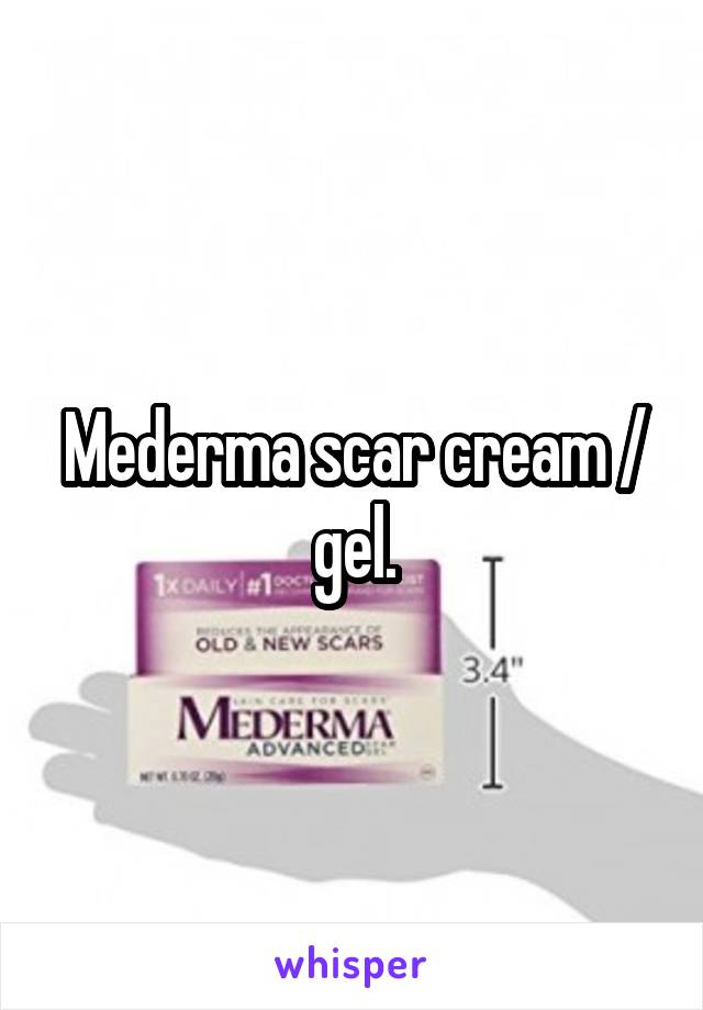 Mederma scar cream / gel.