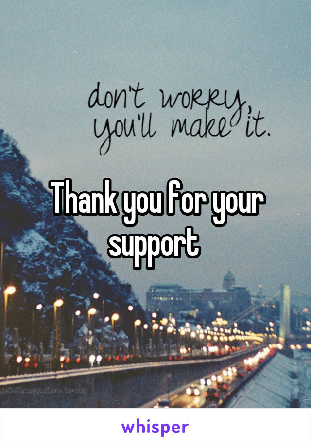 Thank you for your support 