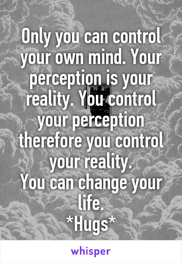 your perception is your reality