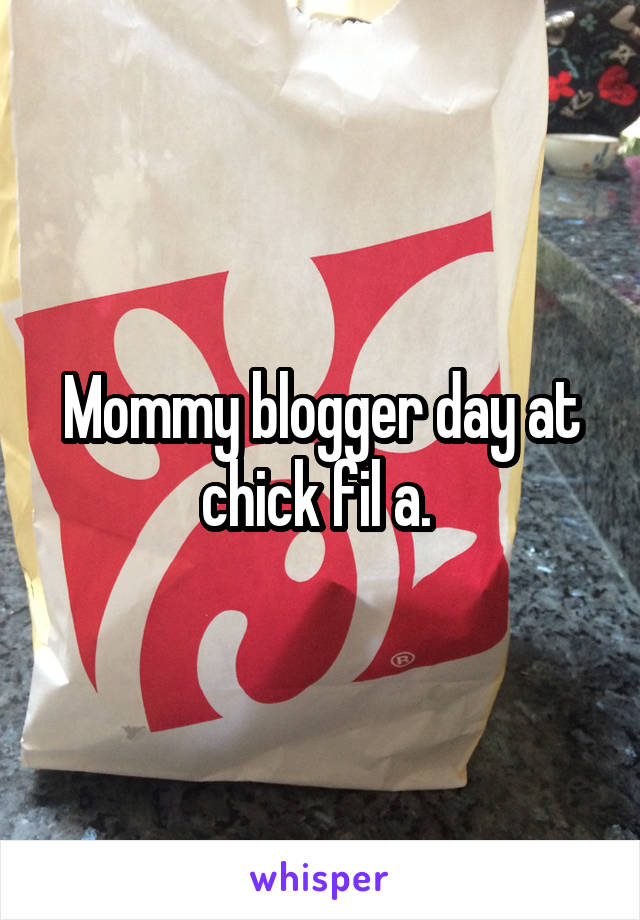 Mommy blogger day at chick fil a. 