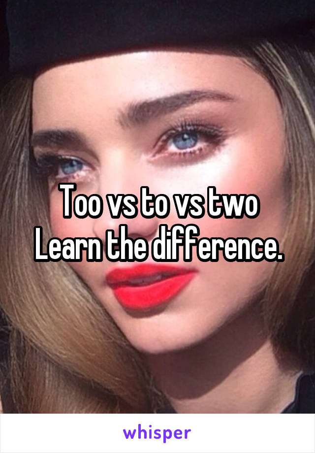 Too vs to vs two
Learn the difference.