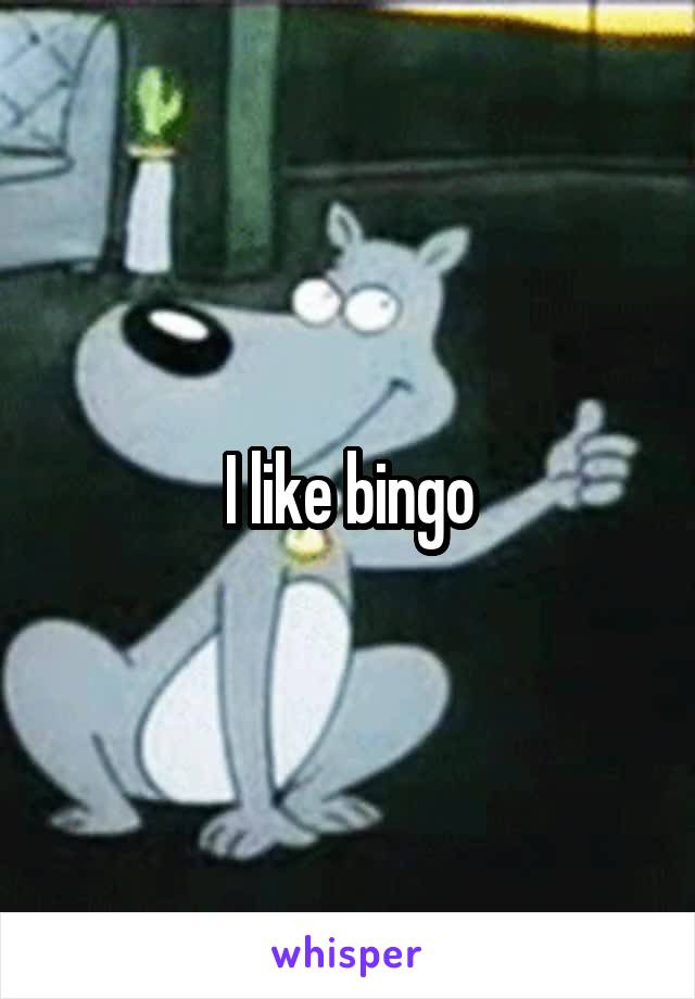 I like bingo