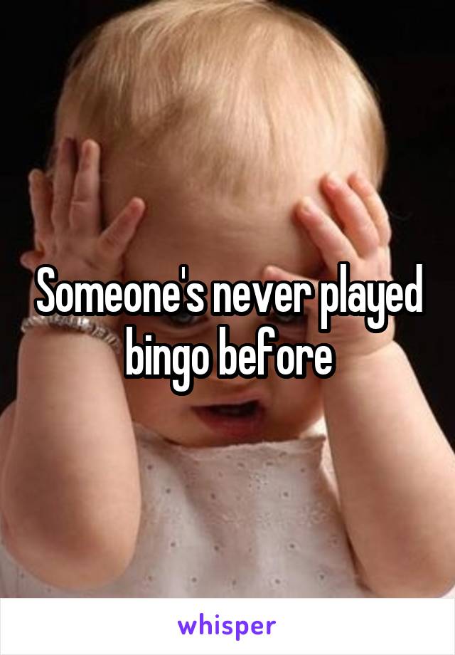 Someone's never played bingo before