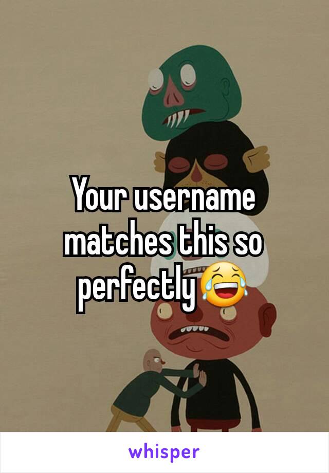 Your username matches this so perfectly😂