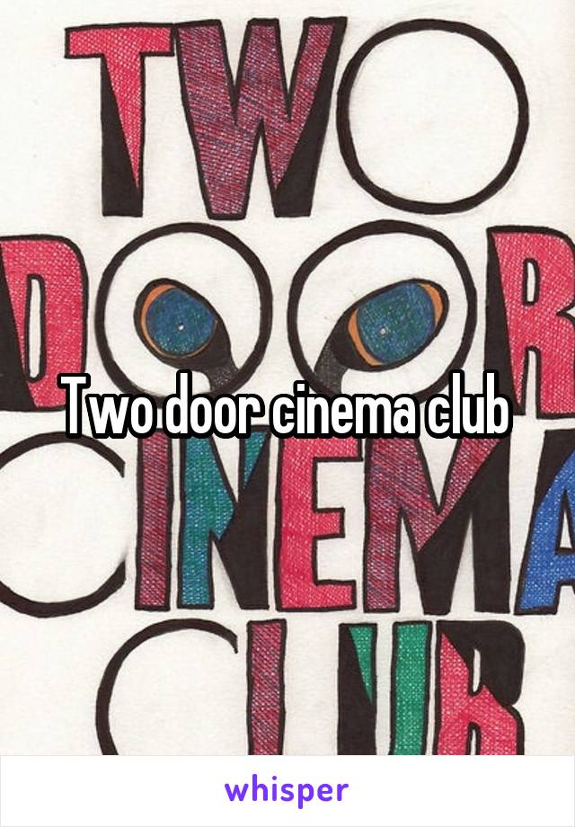 Two door cinema club 