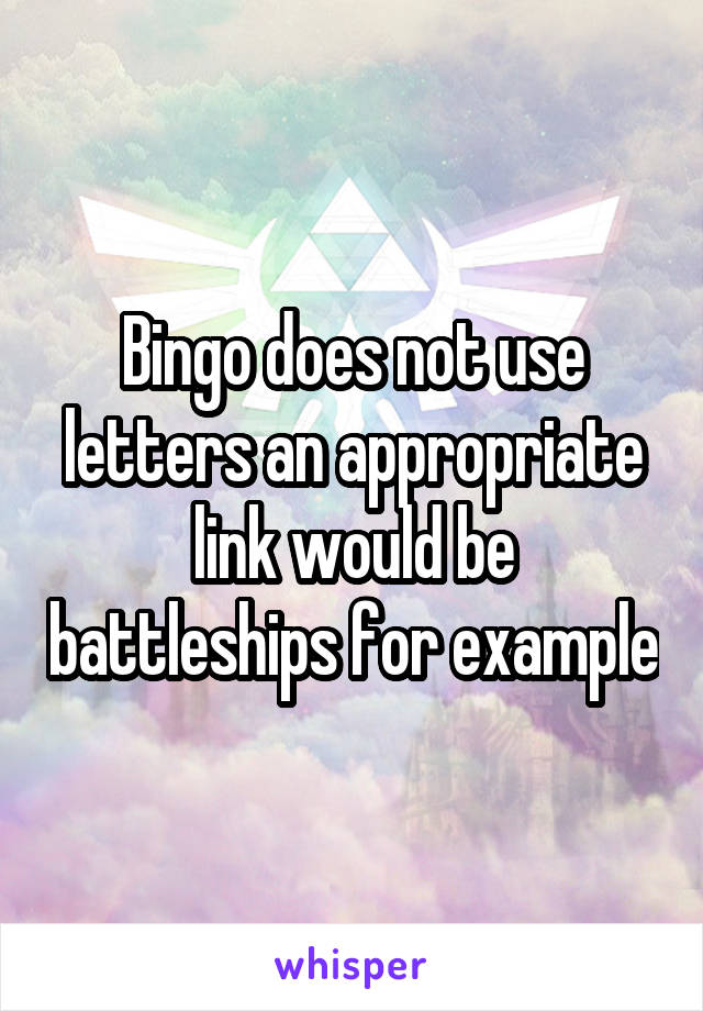 Bingo does not use letters an appropriate link would be battleships for example